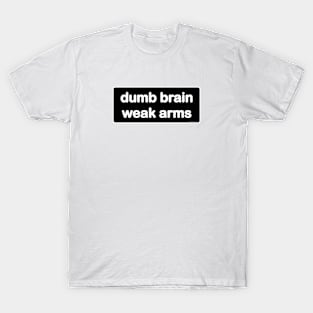 Dumb Brain, Weak Arms - Light T-Shirt